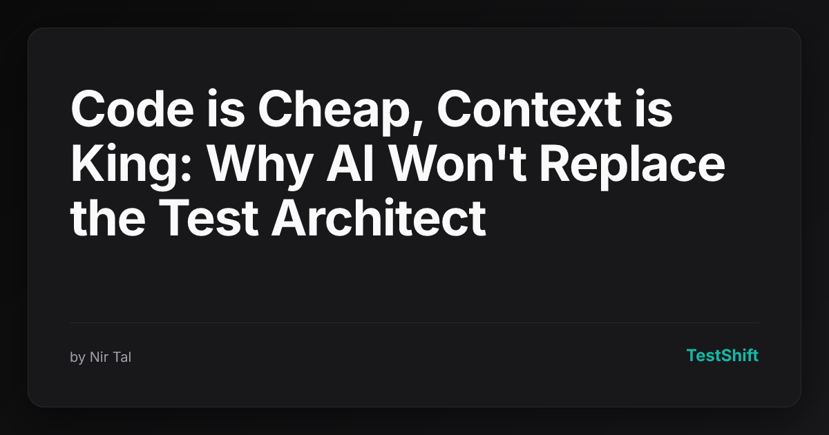 Code Is Cheap Code is Cheap, Context is King: Why AI Won't Replace the Test Architect ...