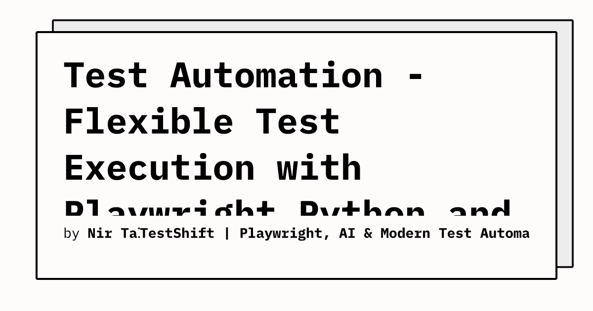 Test Automation - Flexible Test Execution with Playwright Python and ...